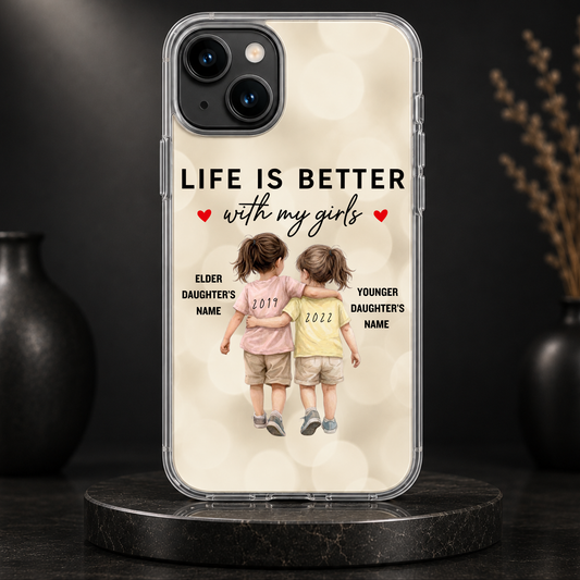 LIFE IS BETTER WITH MY GIRLS (2 DAUGHTERS) -IPHONE HARD CASE