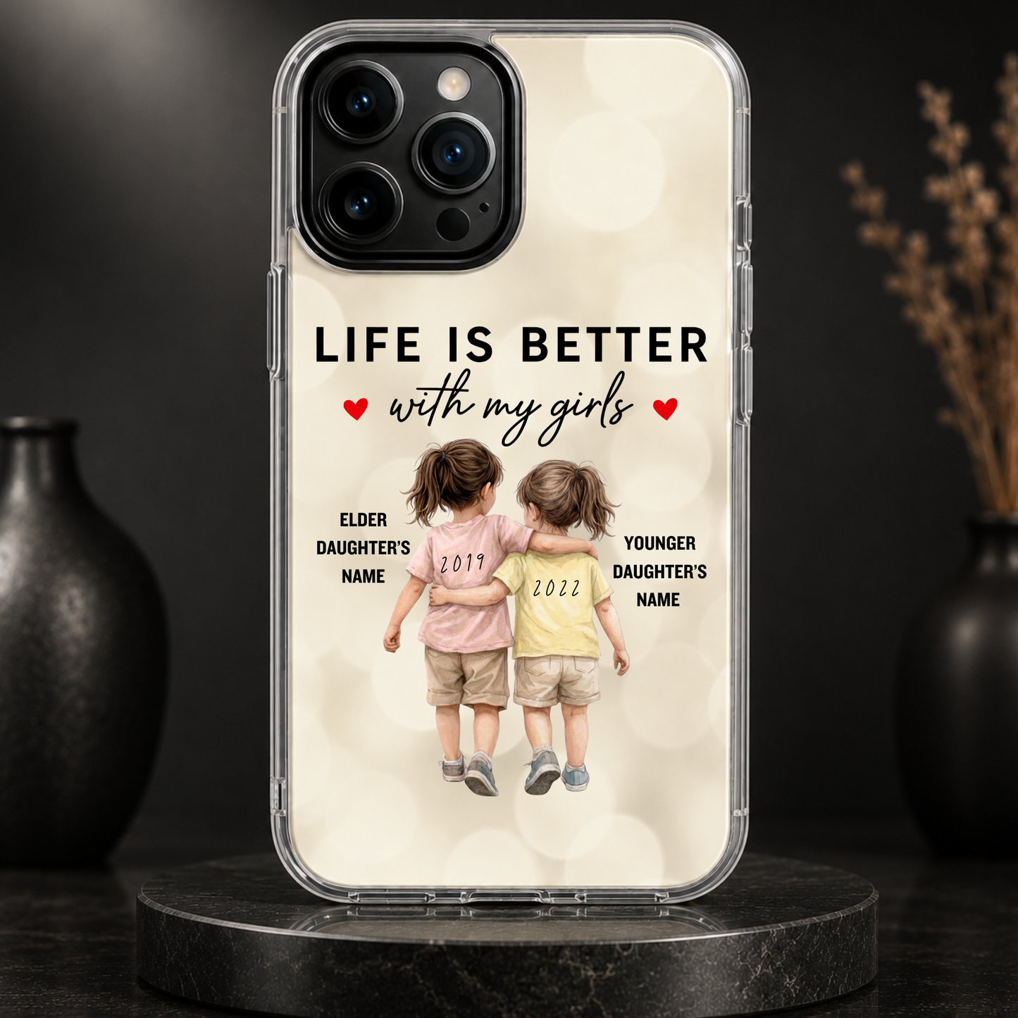 LIFE IS BETTER WITH MY GIRLS (2 DAUGHTERS) -IPHONE HARD CASE