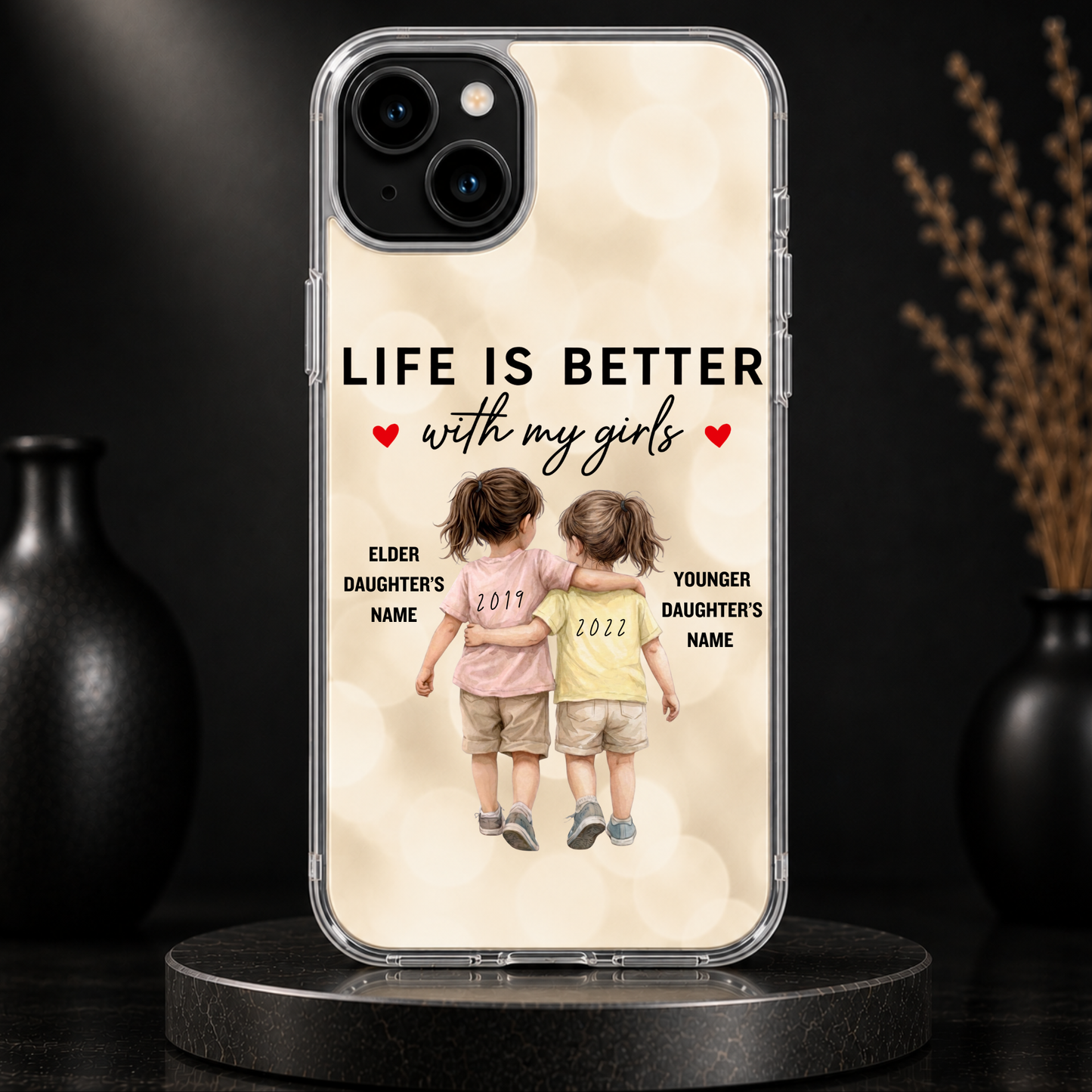 LIFE IS BETTER WITH MY GIRLS (2 DAUGHTERS) -IPHONE HARD CASE