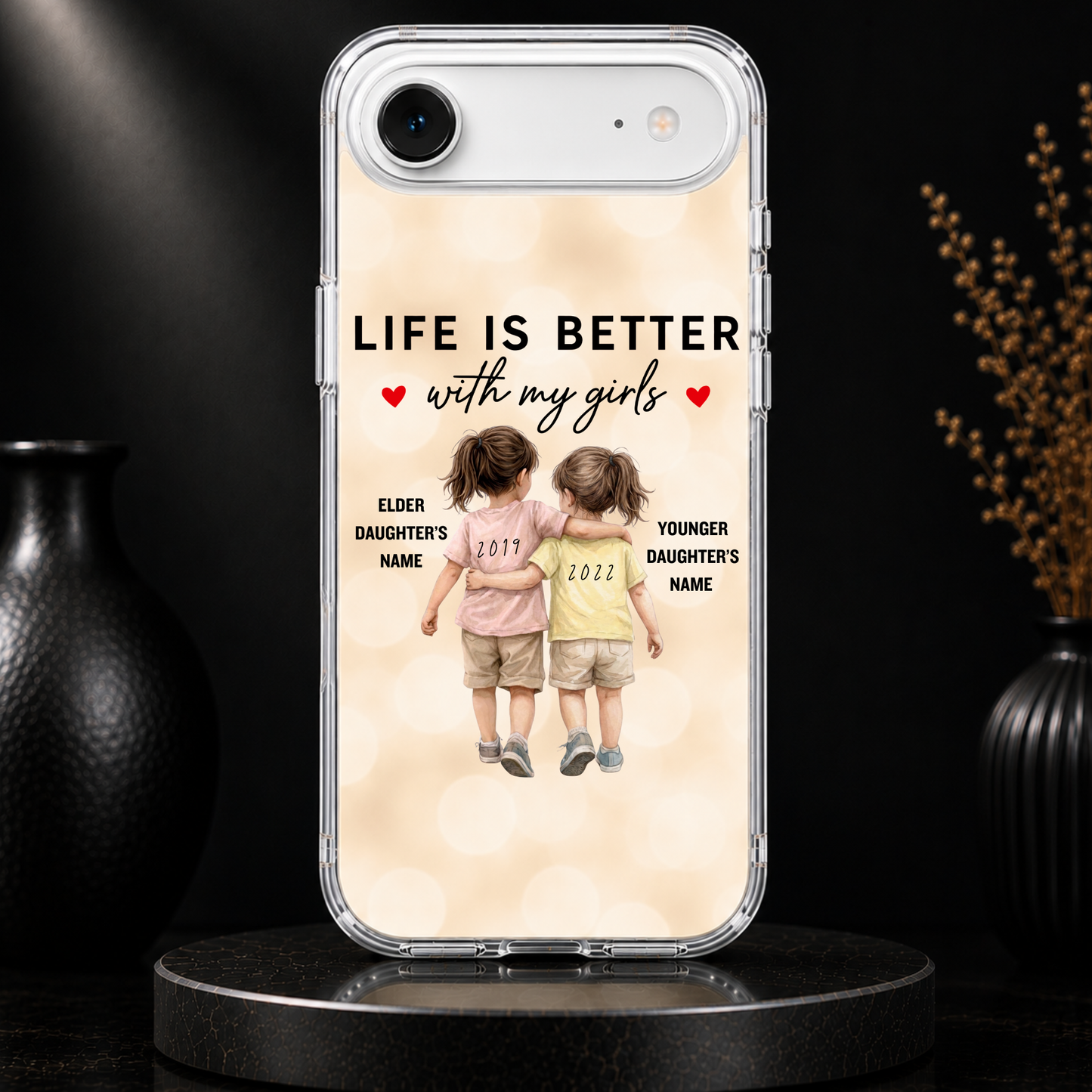 LIFE IS BETTER WITH MY GIRLS (2 DAUGHTERS) -IPHONE HARD CASE